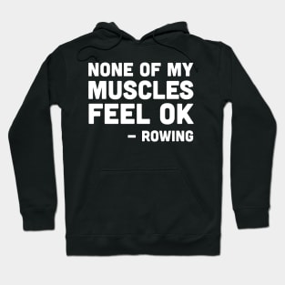 None of my muscles feel ok - rowing, rowing athlete gifts, rowing training present Hoodie